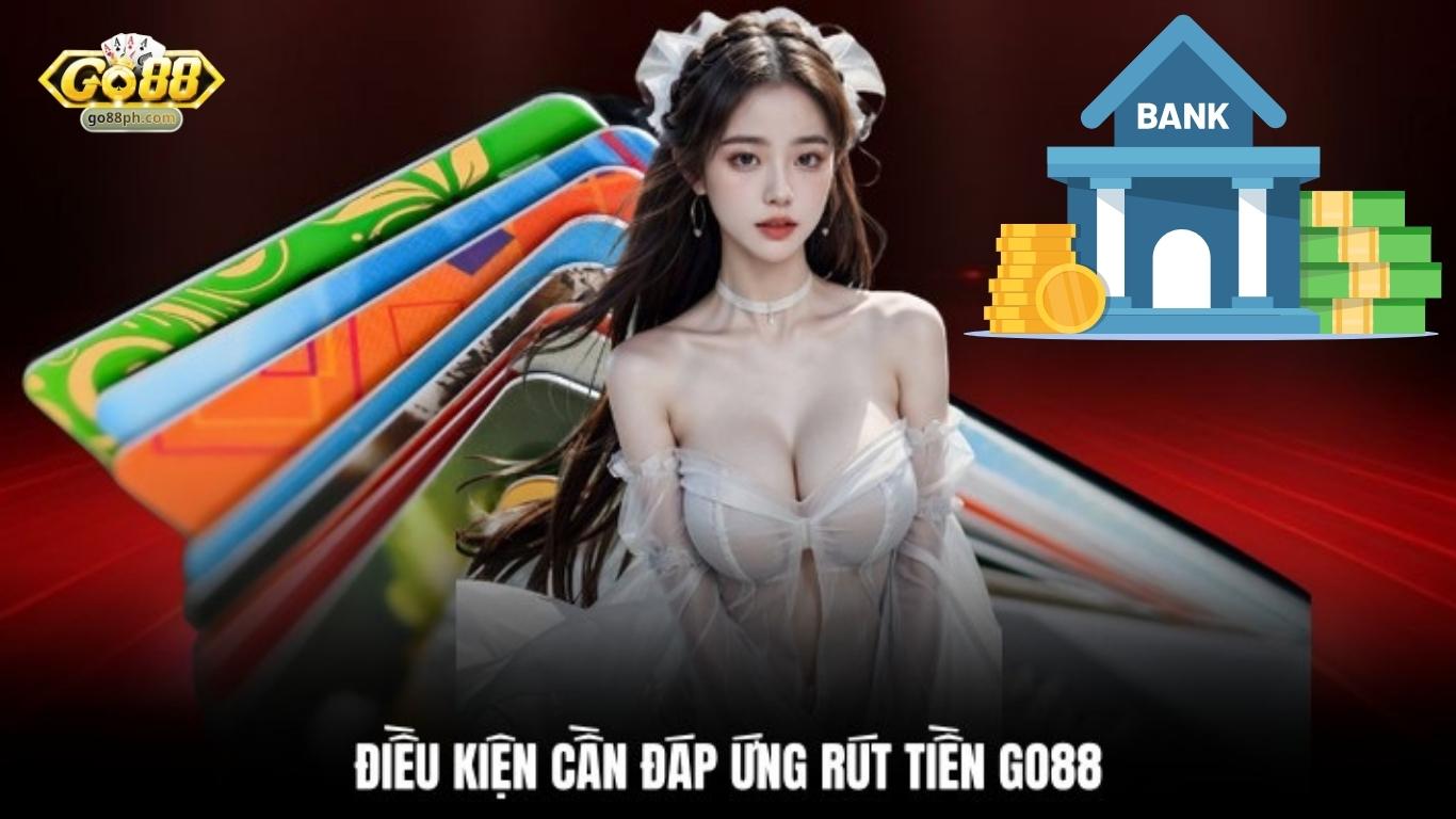 Một số quy định cần đảm bảo khi rút tiền GO88