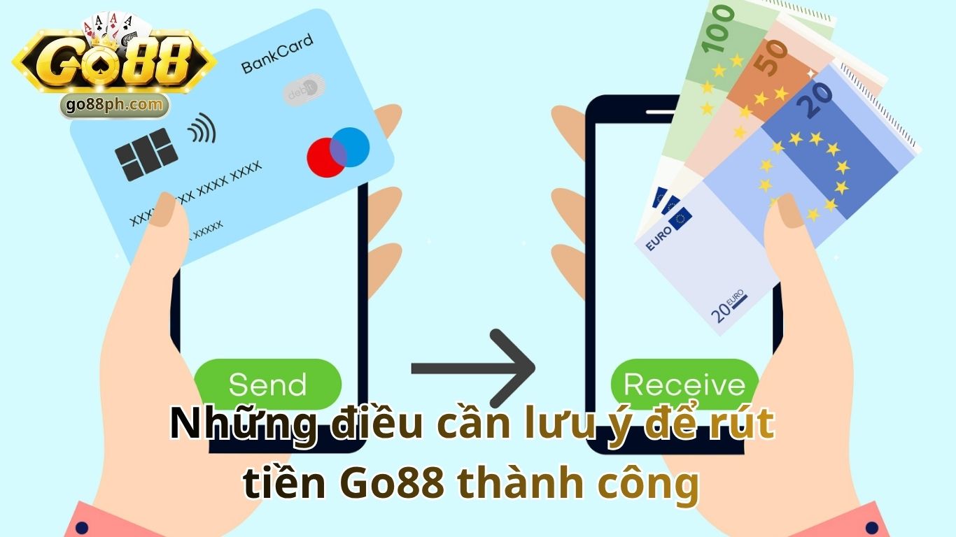Những điều cần lưu ý để rút tiền Go88 thành công Những điều cần lưu ý để rút tiền Go88 thành công