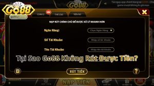 Lý do tại sao Go88 không rút được tiền?