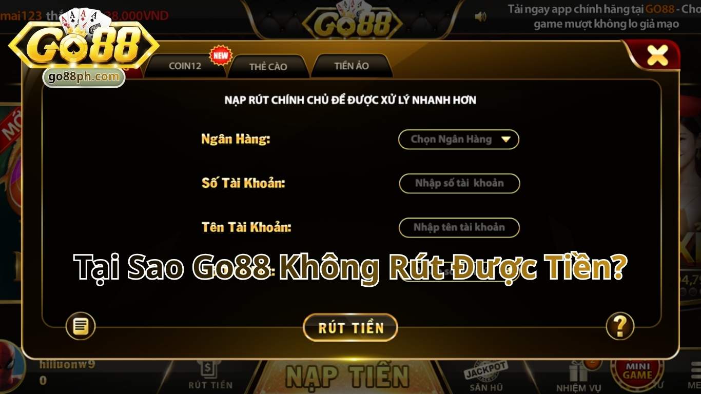 Lý do tại sao Go88 không rút được tiền? Lý do tại sao Go88 không rút được tiền?