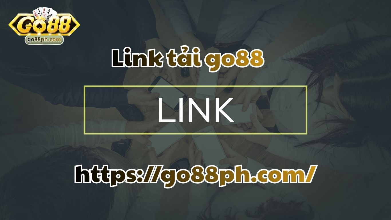 Tầm quan trọng của link tải GO88 chính chủ